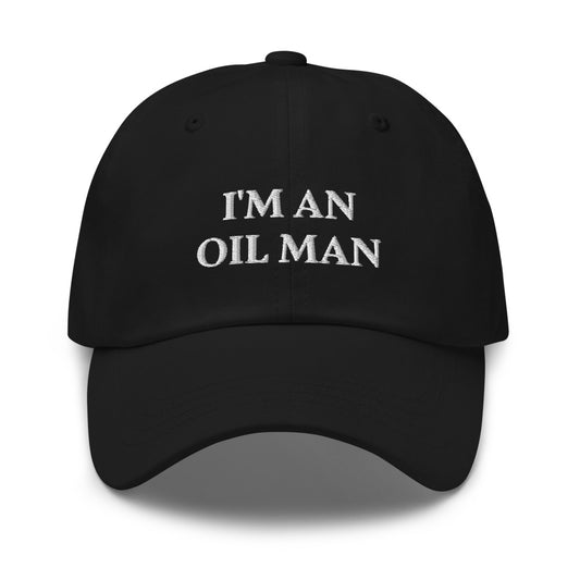 I'm an oil man funny dad hat
